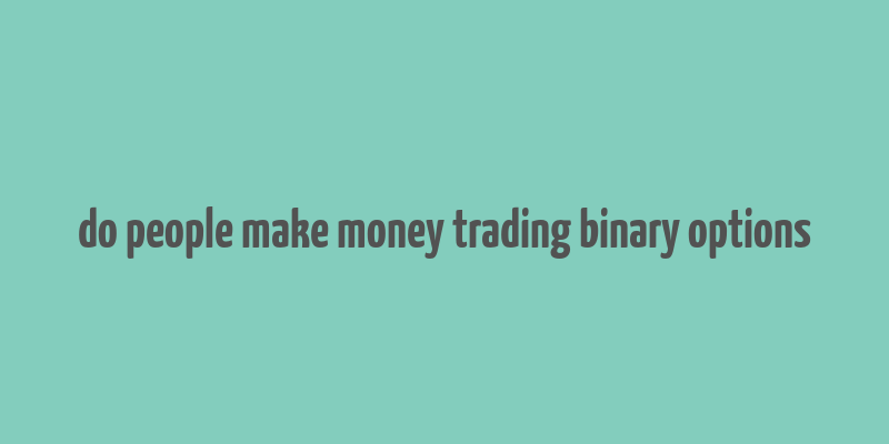 do people make money trading binary options