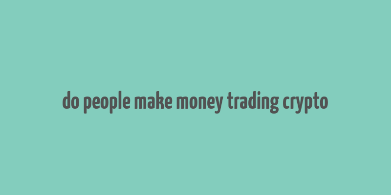 do people make money trading crypto