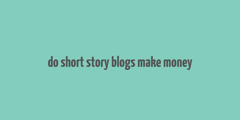 do short story blogs make money