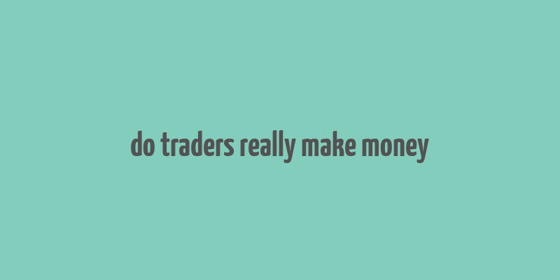 do traders really make money