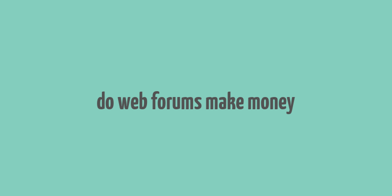 do web forums make money