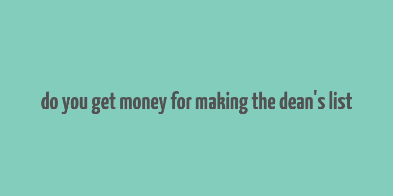 do you get money for making the dean's list