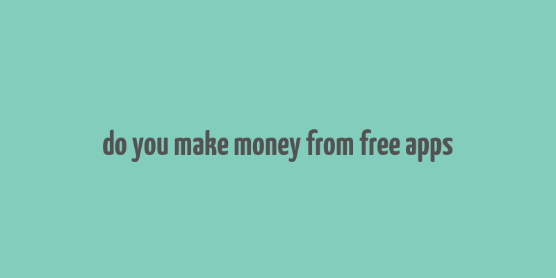 do you make money from free apps