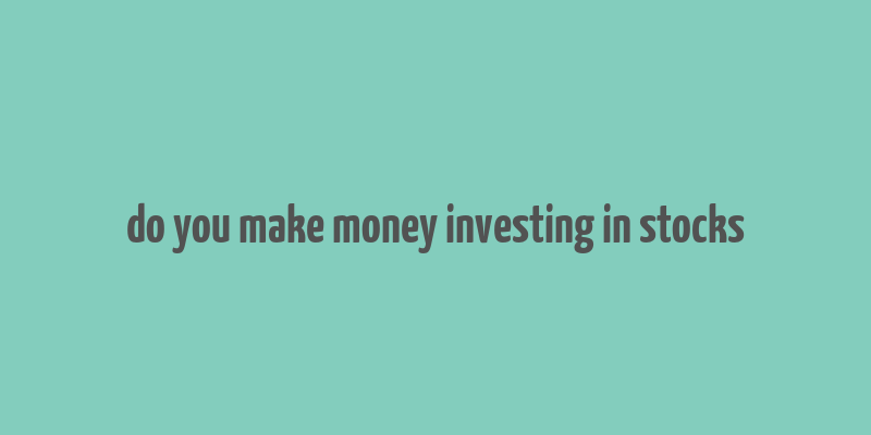 do you make money investing in stocks