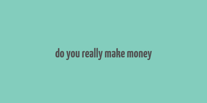 do you really make money