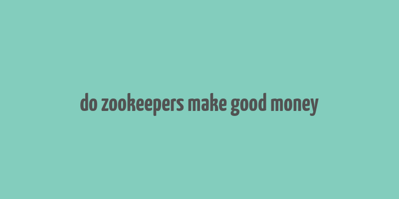 do zookeepers make good money