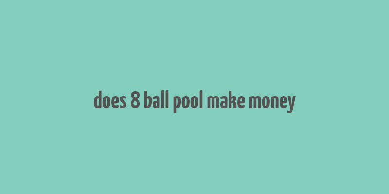 does 8 ball pool make money