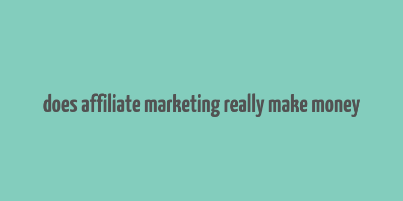 does affiliate marketing really make money