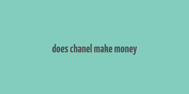 does chanel make money