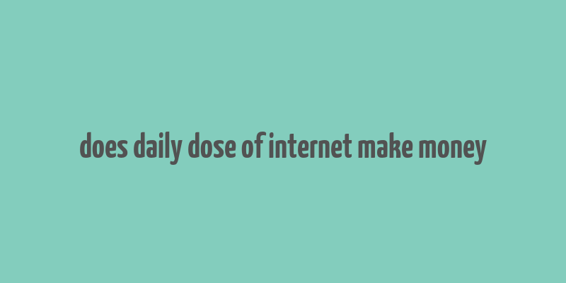 does daily dose of internet make money