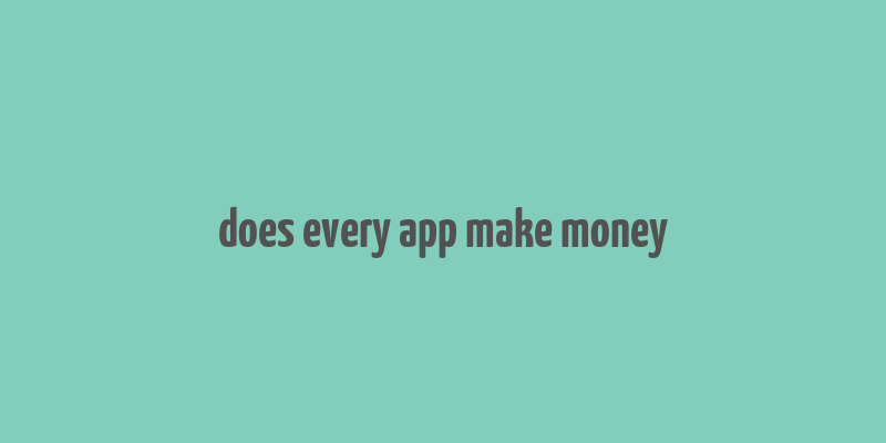 does every app make money