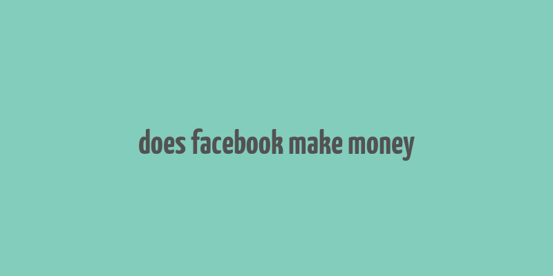 does facebook make money