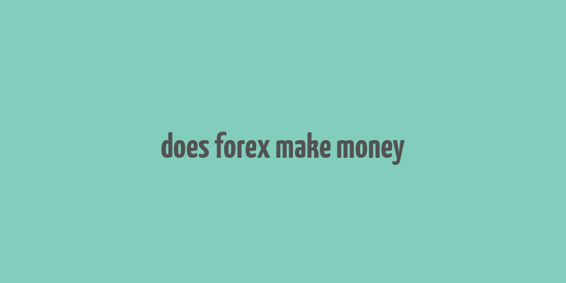 does forex make money