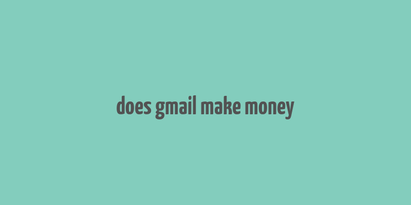 does gmail make money