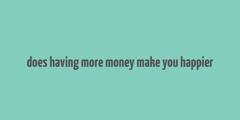 does having more money make you happier