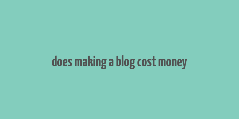 does making a blog cost money