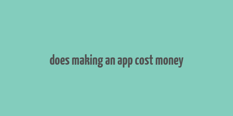 does making an app cost money