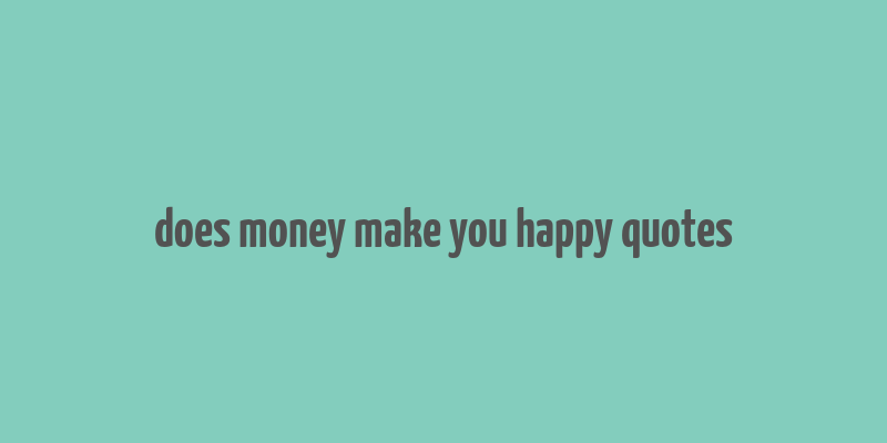 does money make you happy quotes