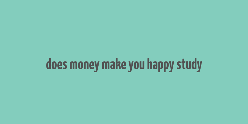 does money make you happy study