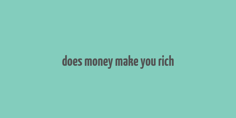 does money make you rich