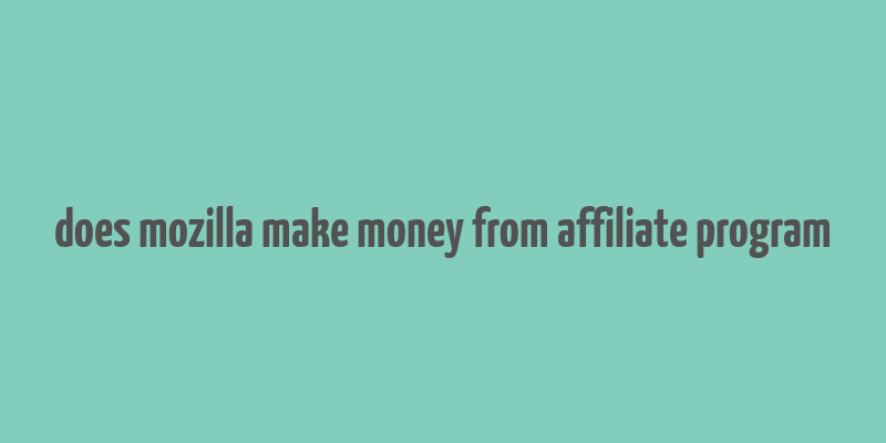 does mozilla make money from affiliate program