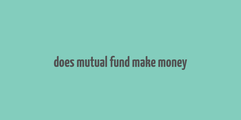 does mutual fund make money