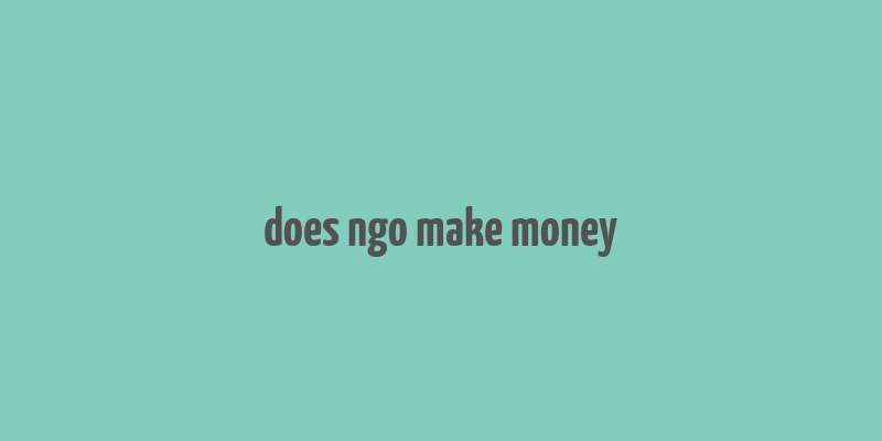 does ngo make money