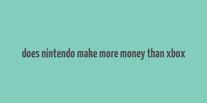 does nintendo make more money than xbox