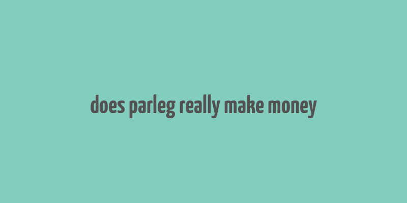 does parleg really make money