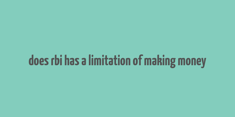 does rbi has a limitation of making money