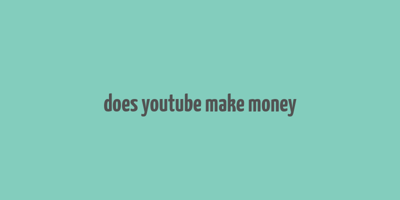 does youtube make money