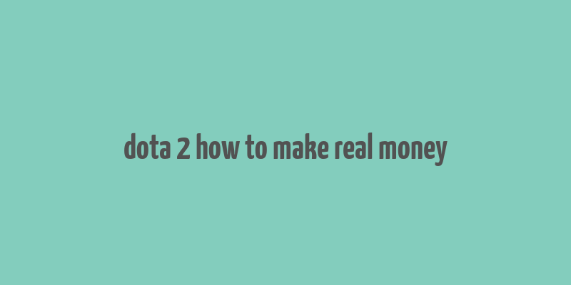 dota 2 how to make real money