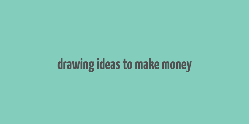 drawing ideas to make money