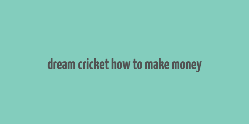 dream cricket how to make money