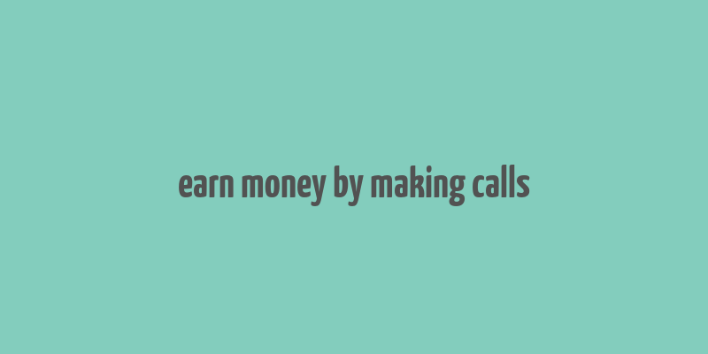 earn money by making calls