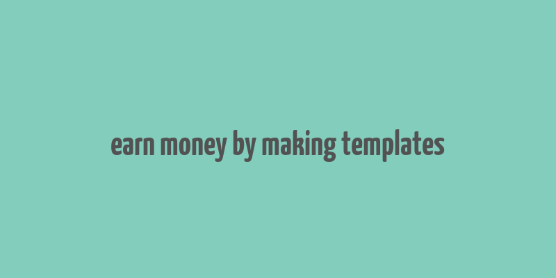 earn money by making templates