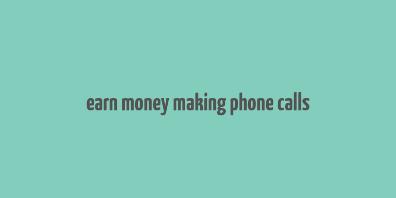 earn money making phone calls