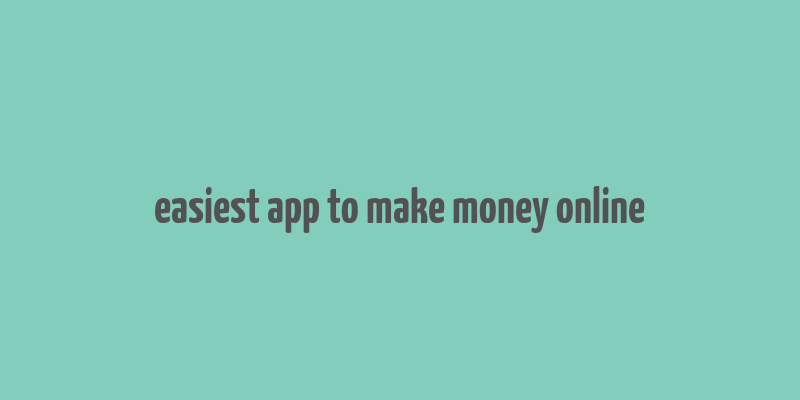 easiest app to make money online