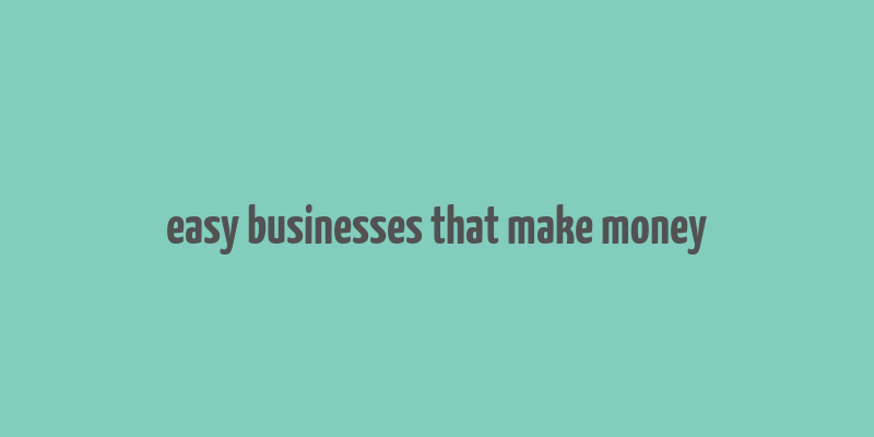 easy businesses that make money