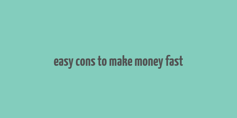 easy cons to make money fast