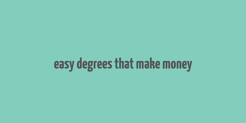 easy degrees that make money