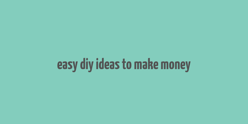 easy diy ideas to make money