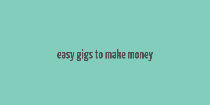 easy gigs to make money