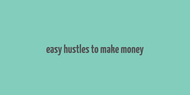 easy hustles to make money