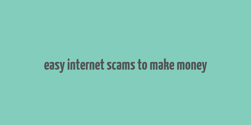 easy internet scams to make money