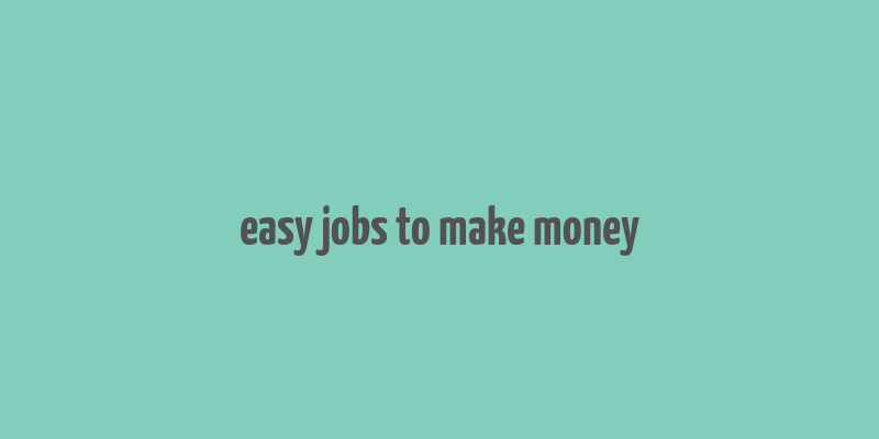 easy jobs to make money