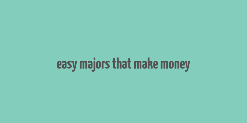 easy majors that make money