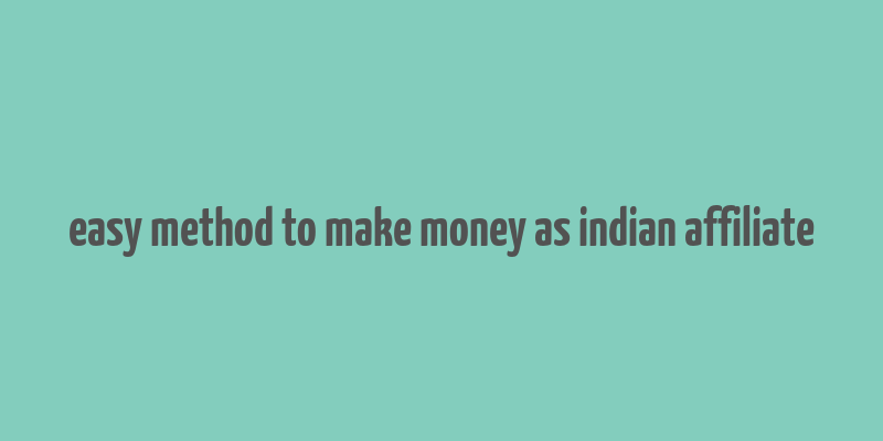 easy method to make money as indian affiliate