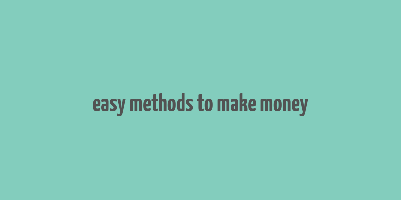 easy methods to make money