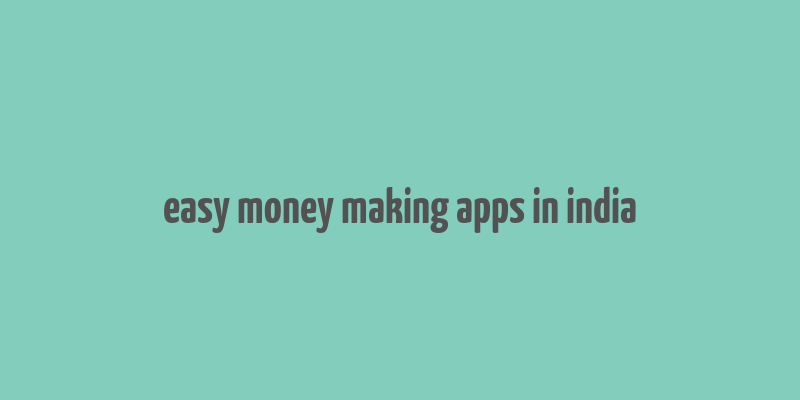 easy money making apps in india